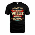 WILLIS HH88-K2-106–Personalized Funny Quote Apparel “Life Without NAME Would Be Boring”