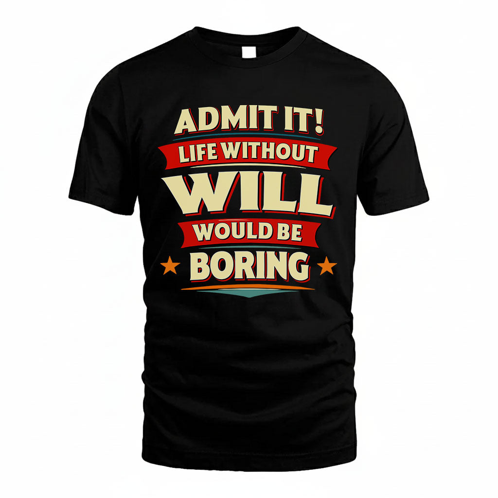 WILL HH88-K2-106–Personalized Funny Quote Apparel “Life Without NAME Would Be Boring”