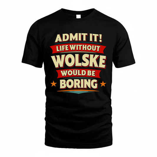 WOLSKE HH88-K2-106–Personalized Funny Quote Apparel “Life Without NAME Would Be Boring”